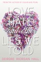 Love, Hate, and Other Lies We Told - Deirdre Riordan Hall