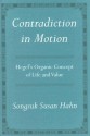 Contradiction in Motion: Hegel's Organic Concept of Life and Value - Songsuk Susan Hahn