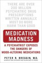 Medication Madness: A Psychiatrist Exposes the Dangers of Mood-Altering Medications - Peter Breggin