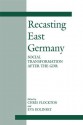 Recasting East Germany: Social Transformation after the GDR - Chris Flockton, Eva Kolinsky