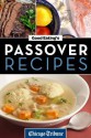 Good Eating's Passover Recipes: Traditional and Unique Recipes for the Seder Meal and Holiday Week - Chicago Tribune Staff