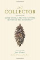 The Collector: David Douglas and the Natural History of the Northwest - Jack Nisbet