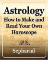 Astrology: How To Make And Read Your Own Horoscope 1920 - Sepharial