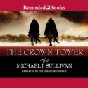 The Crown Tower: The Riyria Chronicles, Book 1 - Michael J. Sullivan, Recorded Books LLC, Tim Gerard Reynolds