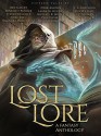 Lost Lore: A Fantasy Anthology - Dyrk Ashton, Steven Kelliher, Timandra Whitecastle, Alec Hutson, Benedict Patrick, Bryce O'Connor, David Benem, Phil Tucker, Mike Shel, Ben Galley, Grace Greylock Niles, Laura Hughes, Jeffrey C. Hall, Michele Ashman Bell, Michael Miller