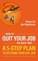 How To Quit Your Job - The Right Way: A 5-Step Plan To Ditching Your Day Job (Business Reimagined Series Book 3) - Danny Iny, Jim Hopkinson