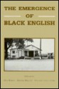 The Emergence of Black English: Text and Commentary (Creole Language Library, Vol 8) - Guy Bailey, Natalie Maynor, Patricia Cukor-Avila