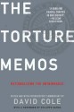 Torture Memos: Rationalizing the Unthinkable - David Cole