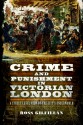 Crime and Punishment in Victorian London: A Street-Level View of the City's Underworld - Ross Gilfillan