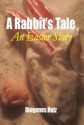 A Rabbit's Tale An Easter Story - Diogenes Ruiz