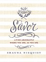 Savor: Living Abundantly Where You Are, As You Are - Shauna Niequist