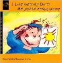 I Like Getting Dirty/Me Gusta Ensuciarme (Step By Step (Lectorum Publications).) - Rosa Sarda, Bernice Randall, Rosa Maria Curto