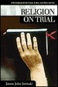 Religion on Trial: A Handbook with Cases, Laws, and Documents - James Jurinski, Charles L. Zelden