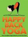 Happy Back Yoga: Your Complete Yoga Guide For A Pain Free Back (Just Do Yoga) - Julie Schoen, Little Pearl