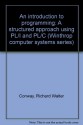 An Introduction To Programming: A Structured Approach Using Pl/I And Pl/C - Richard Walter Conway