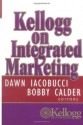 Kellogg on Integrated Marketing - Dawn Iacobucci, Bobby J. Calder