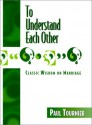 To Understand Each Other - Paul Tournier, Michel Tournier