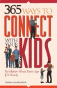 365 Ways to Connect with Your Kids: No Matter What Their Age (or Yours) - Charlene Ann Baumbich