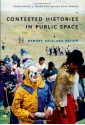 Contested Histories in Public Space: Memory, Race, and Nation (Radical Perspectives) - Daniel J. Walkowitz, Lisa Maya Knauer