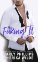 Faking It - Carly Phillips, Erika Wilde