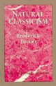 Natural Classicism: Essays On Literature And Science - Frederick Turner