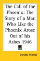 The Call of the Phoenix: The Story of a Man Who Like the Phoenix Arose Out of His Ashes 1946 - Dorothy Thomas