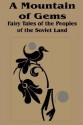 A Mountain of Gems: Fairy Tales from the Peoples of the Soviet Land - Irina Zheleznova