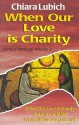 When Our Love Is Charity - Chiara Lubich