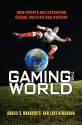 Gaming the World: How Sports Are Reshaping Global Politics and Culture - Andrei S. Markovits, Lars Rensmann