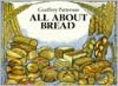 All about Bread - Geoffrey Patterson