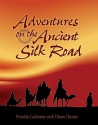 Adventures on the Ancient Silk Road - Priscilla Galloway, Dawn Hunter