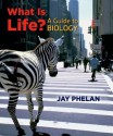 What is Life? A Guide to Biology - Jay Phelan