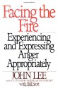 Facing the Fire: Experiencing and Expressing Anger Appropriately - John Lee, Bill Stott, William Stott