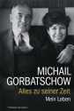 Alles zu seiner Zeit: Mein Leben - Michail Gorbatschow, Mikhail Gorbachev