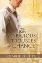 The Auspicious Troubles of Chance - Charlie Cochet