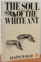 The Soul Of The White Ant - Eugène N. Marais