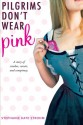 Pilgrims Don't Wear Pink - Stephanie Kate Strohm