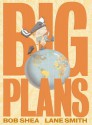 Big Plans - Bob Shea, Lane Smith