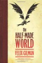 The Half-Made World - Felix Gilman