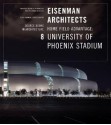 Eisenman Architects: Home Field Advantage - 8 University of Phoenix Stadiam Source Books in Architecture - Todd Gannon