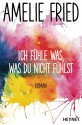 Ich fühle was, was du nicht fühlst: Roman - Amelie Fried