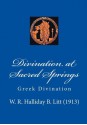 Divination at Sacred Springs: Greek Divination - W. R. Halliday B. Litt, Gregory Zorzos