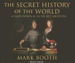 The Secret History of the World: As Laid Down by the Secret Societies - Mark Booth, John Lee, John Lee