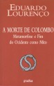 A Morte de Colombo, Metamorfose e Fim do Ocidente como Mito (Eduardo Lourenço - Obras, #12) - Eduardo Lourenço