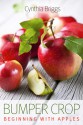 Bumper Crop: Beginning with Apples - Cynthia Briggs