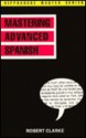 Mastering Advanced Spanish - Robert Clarke