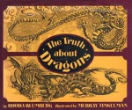 Truth About Dragons - Rhoda Blumberg, Murray Tinkelman