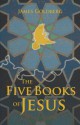 The Five Books of Jesus - James Goldberg