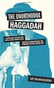 The Unorthodox Haggadah: A Dogma-Free Passover for Jews and Other Chosen People - Nathan Phillips