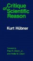 The Critique of Scientific Reason - Kurt Hübner, Paul R. Dixon, Jr., Hollis M. Dixon